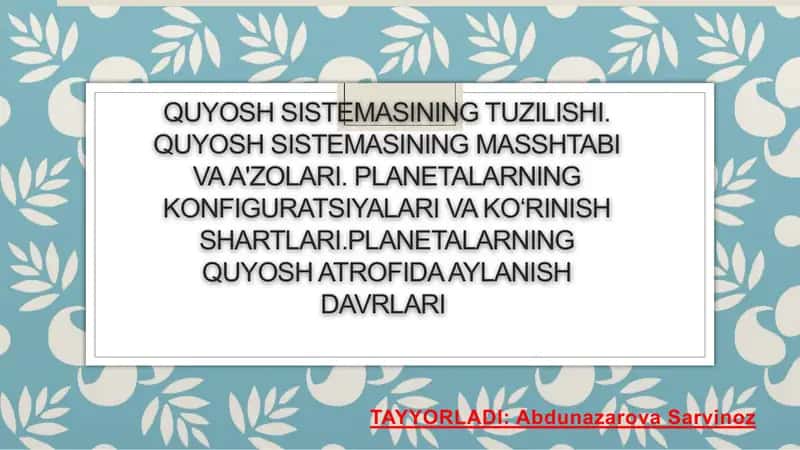 Quyosh sistemasining tuzilishi. Quyosh sistemasining masshtabi va a'zolari. Planetalarning konfiguratsiyalari va ko‘rinish shartlari.Planetalarning Quyosh atrofida aylanish davrlari