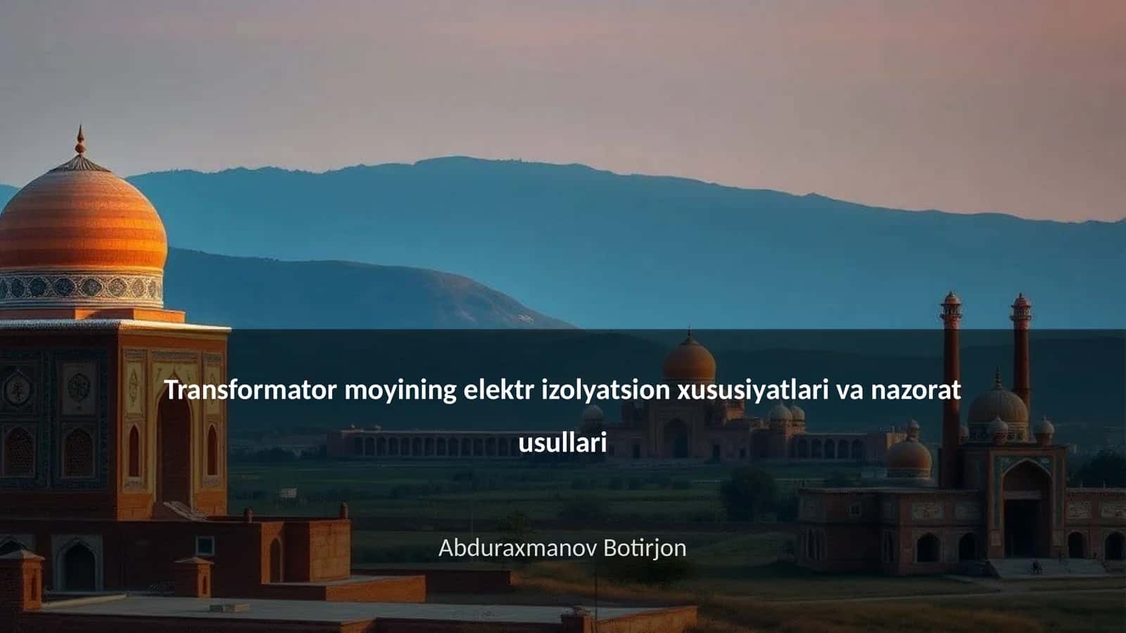 Transformator moyining elektr izolyatsion xususiyatlari va nazorat usullari