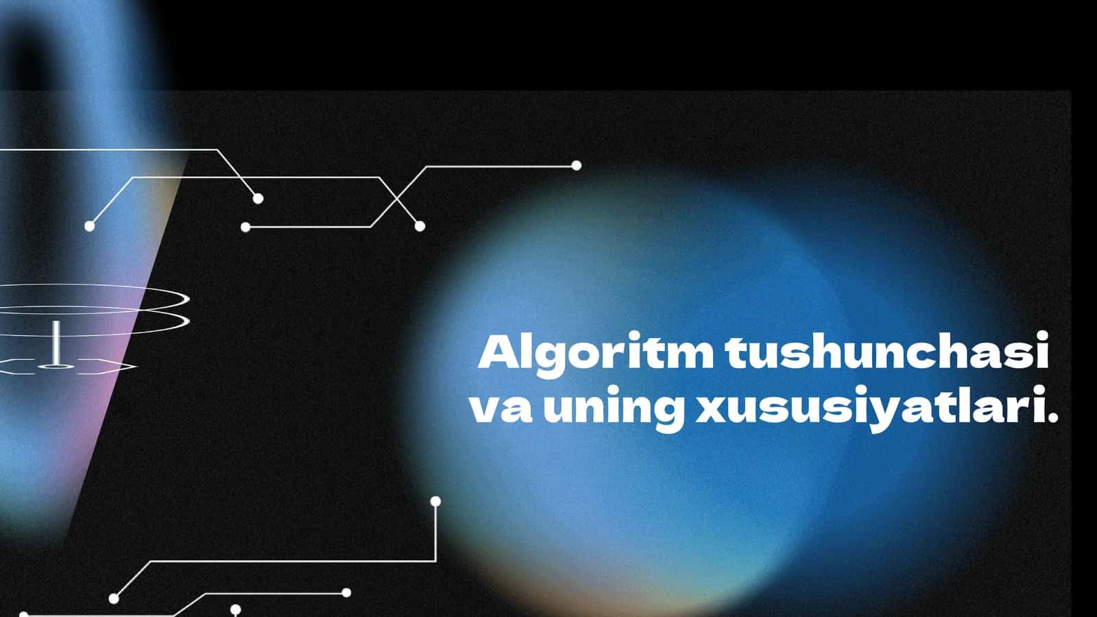 Algoritm tushunchasi va uning xususiyatlari.