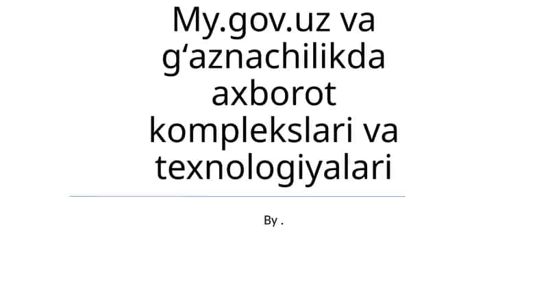 My.gov.uz va gʻaznachilikda axborot komplekslari va texnologiyalari