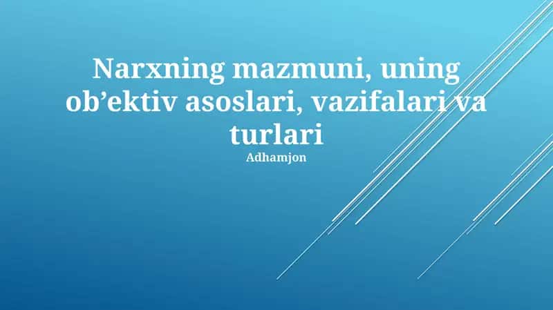 Narxning mazmuni, uning ob’ektiv asoslari, vazifalari va turlari