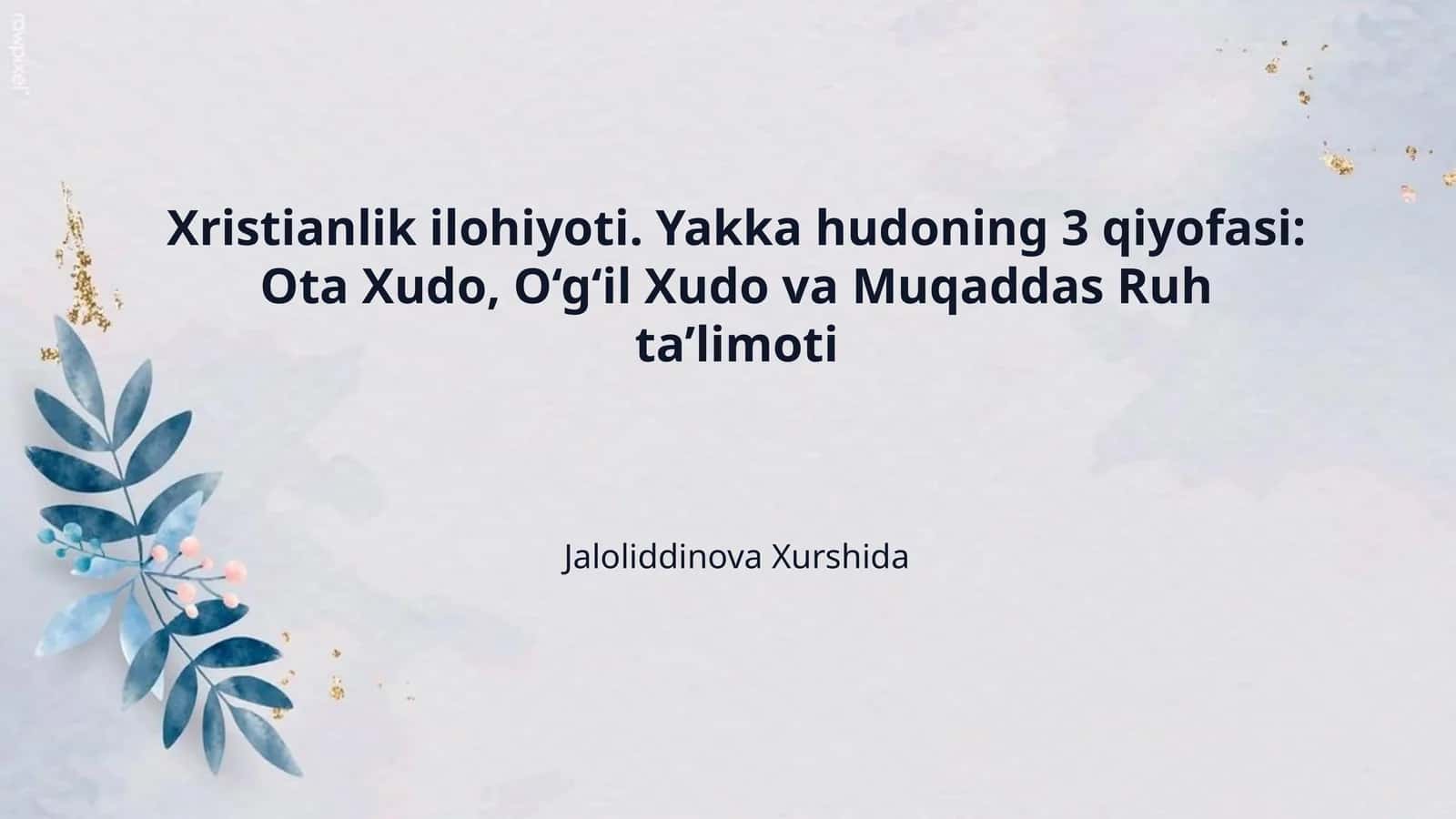 Xristianlik ilohiyoti. Yakka hudoning 3 qiyofasi: Ota Xudo, O‘g‘il Xudo va Muqaddas Ruh ta’limoti