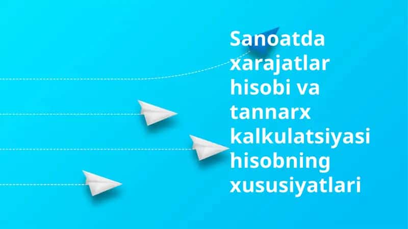 Sanoatda xarajatlar hisobi va tannarx kalkulatsiyasi