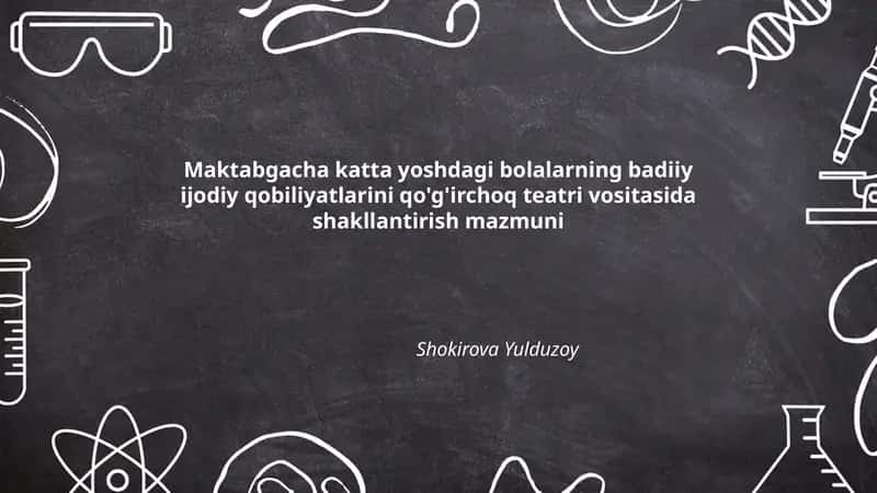 Maktabgacha katta yoshdagi bolalarning badiiy ijodiy qobiliyatlarini qo'g'irchoq teatri vositasida shakllantirish mazmuni
