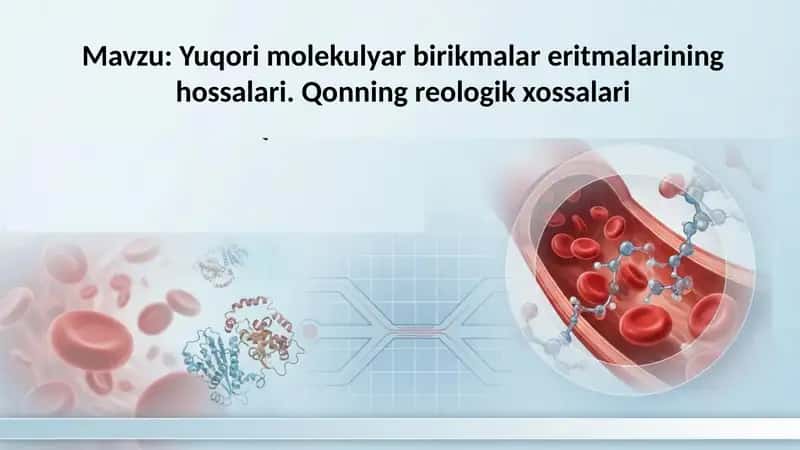 Yuqori molekulyar birikmalar eritmalarining hossalari. Qonning reologik xossalari