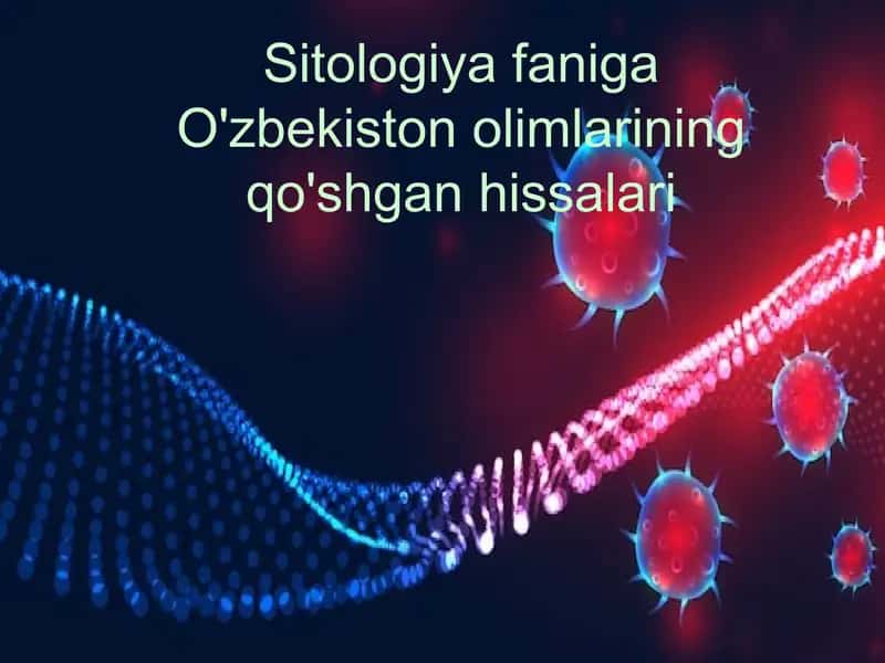 Sitologiya faniga O'zbekiston olimlarining qo'shgan hissalari