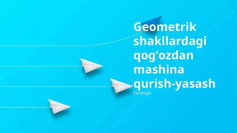 Geometrik shakllardagi qogʻozdan mashina qurish-yasash