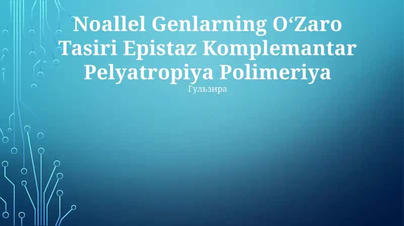 Noallel Genlarning OʻZaro Tasiri Epistaz Komplemantar Pelyatropiya Polimeriya
