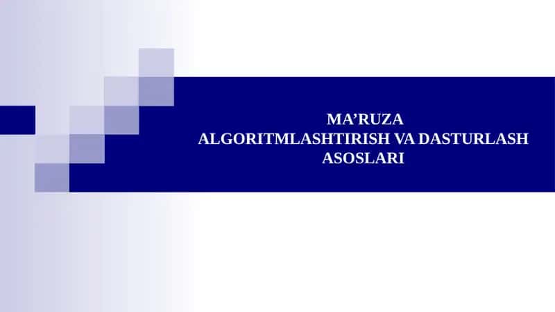 MA’RUZAALGORITMLASHTIRISH VA DASTURLASH ASOSLARI