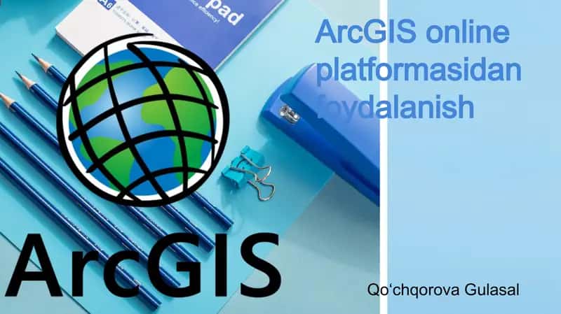 ArcGIS online platformasidan foydalanish