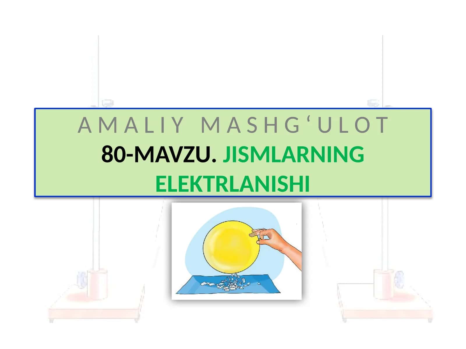A M A L I Y M A S H G ‘ U L O T80- MAVZU,JISMLARNING ELEKTRLANISHI
