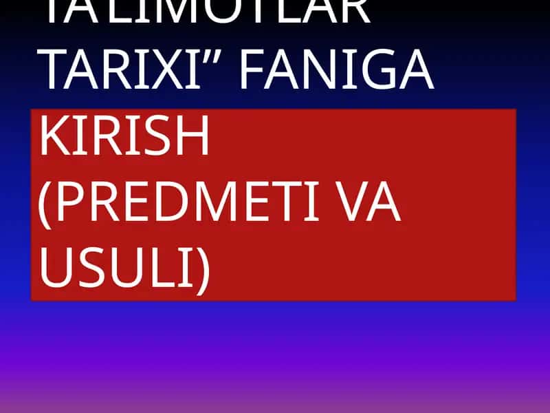 IQTISODIY TA’LIMOTLAR TARIXI FANIGA KIRISH (PREDMETI VA USULI)