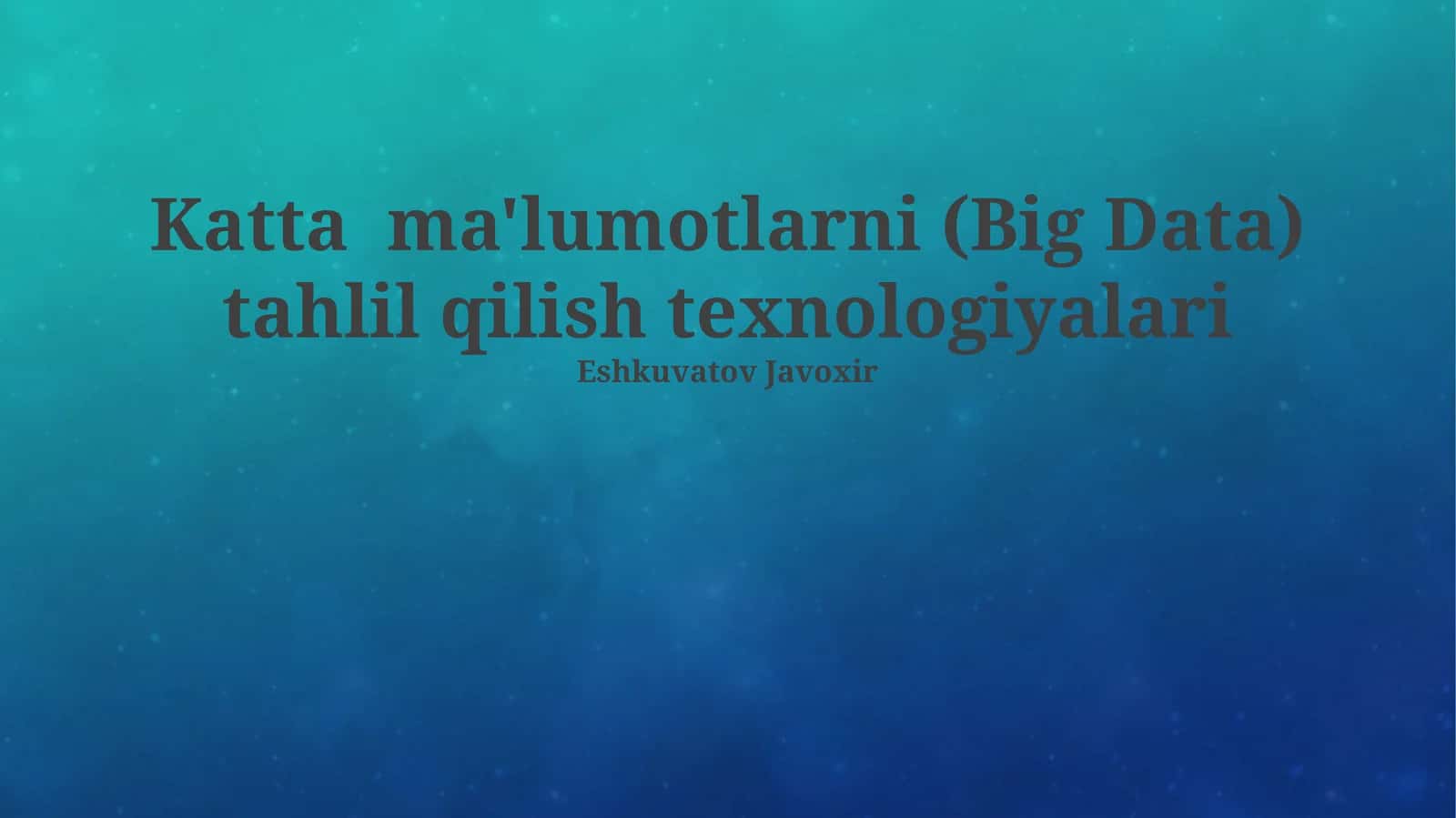 Katta ma'lumotlarni (Big Data) tahlil qilish texnologiyalari