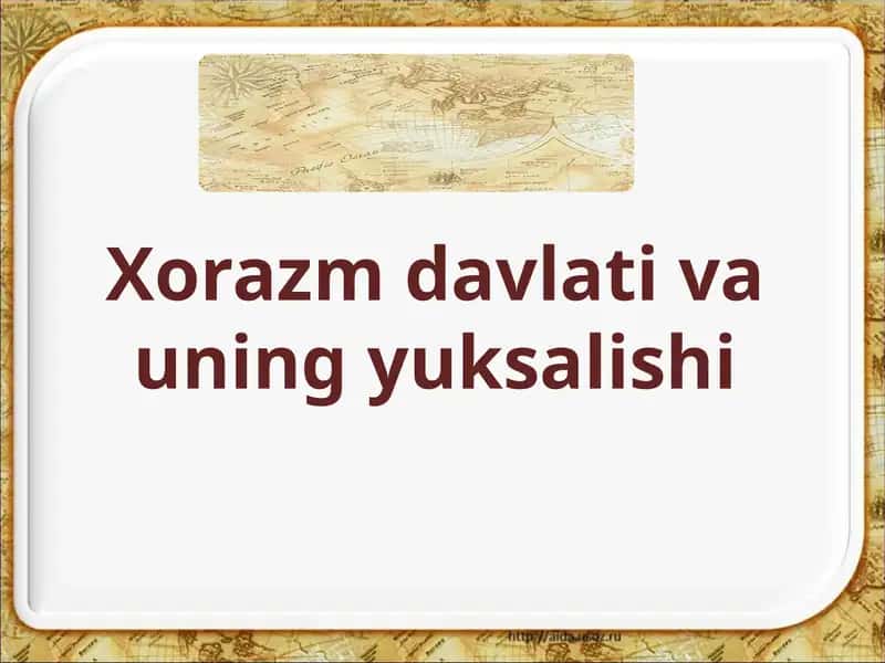 Xorazm davlati va uning yuksalishi