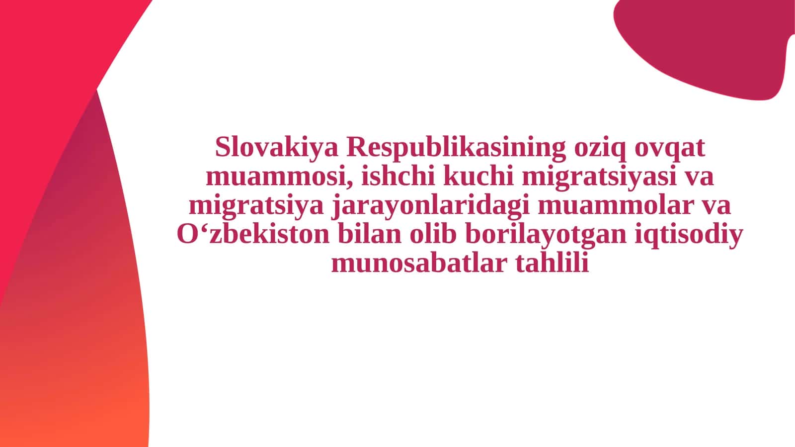 Slovakiya Respublikasining oziq ovqat muammosi, ishchi kuchi migratsiyasi va migratsiya jarayonlaridagi muammolar va Oʻzbekiston bilan olib borilayotgan iqtisodiy munosabatlar tahlili1
