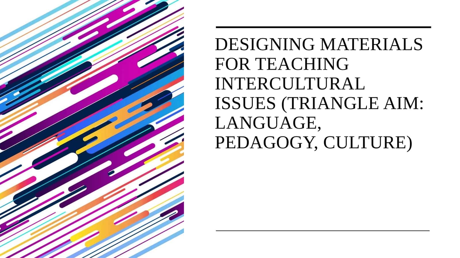 Designing materials for teaching intercultural issues (triangle AIM language, pedagogy, culture)
