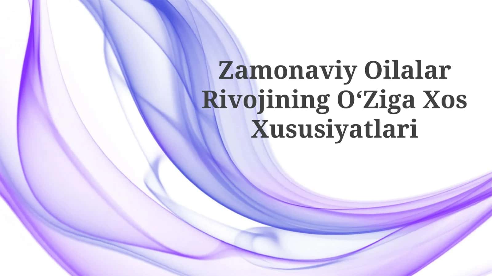 Zamonaviy Oilalar Rivojining OʻZigaXosXususiyatlari