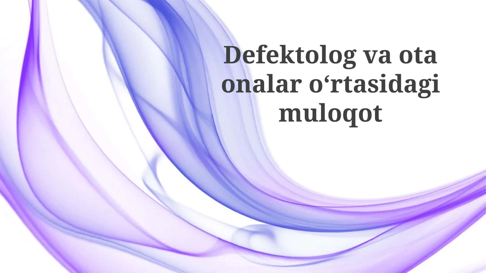 Defektolog va ota-onalar oʻrtasidagi muloqot