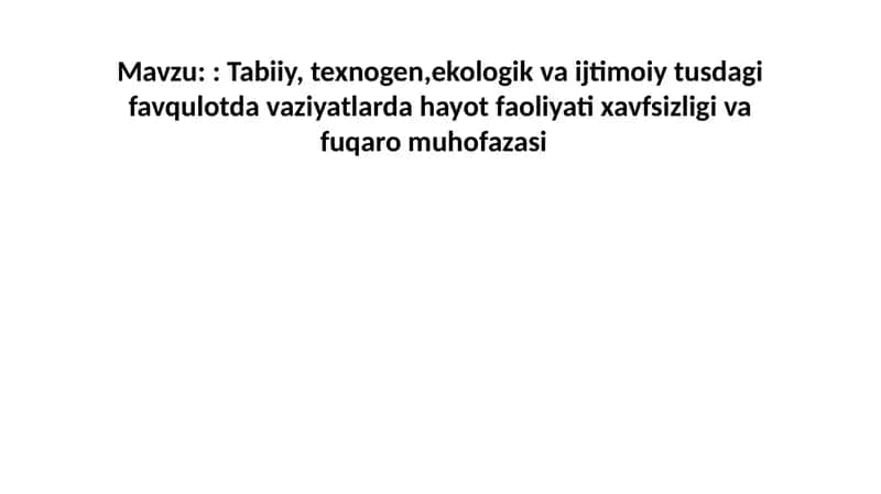 Tabiiy, texnogen,ekologik va ijtimoiy tusdagi favqulotda vaziyatlarda hayot faoliyati xavfsizligi va fuqaro muhofazasi