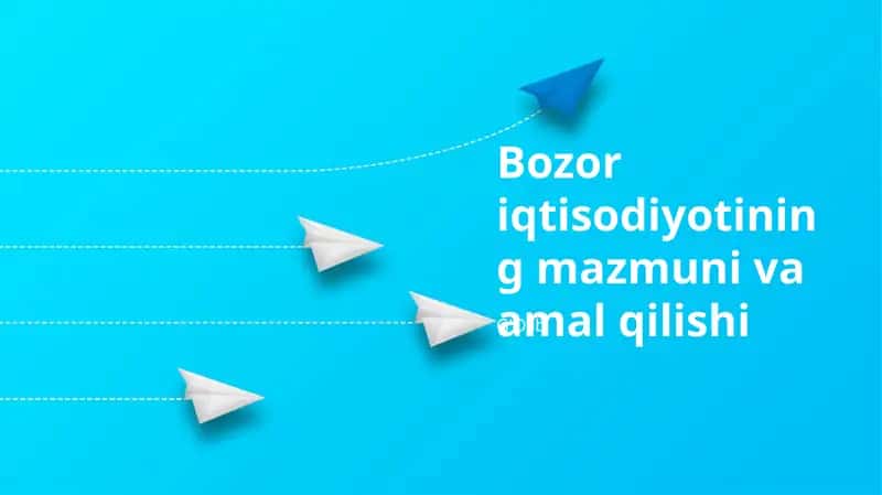 Bozor iqtisodiyotining mazmuni va amal qilishi