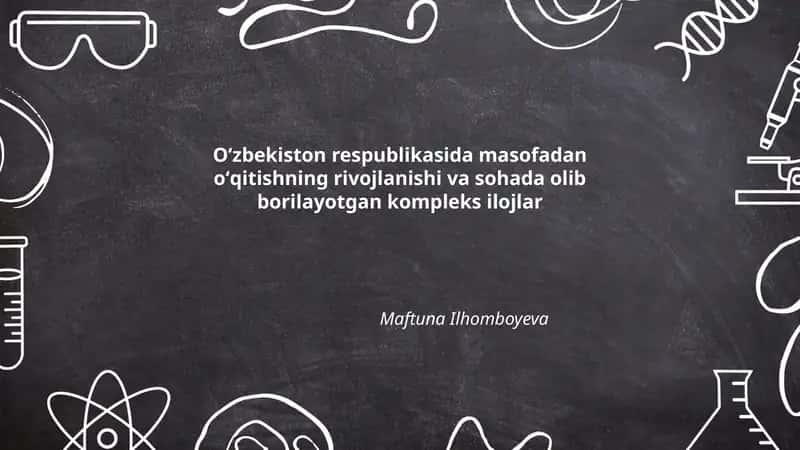 Oʻzbekiston respublikasida masofadan oʻqitishning rivojlanishi va sohada olib borilayotgan kompleks ilojlar