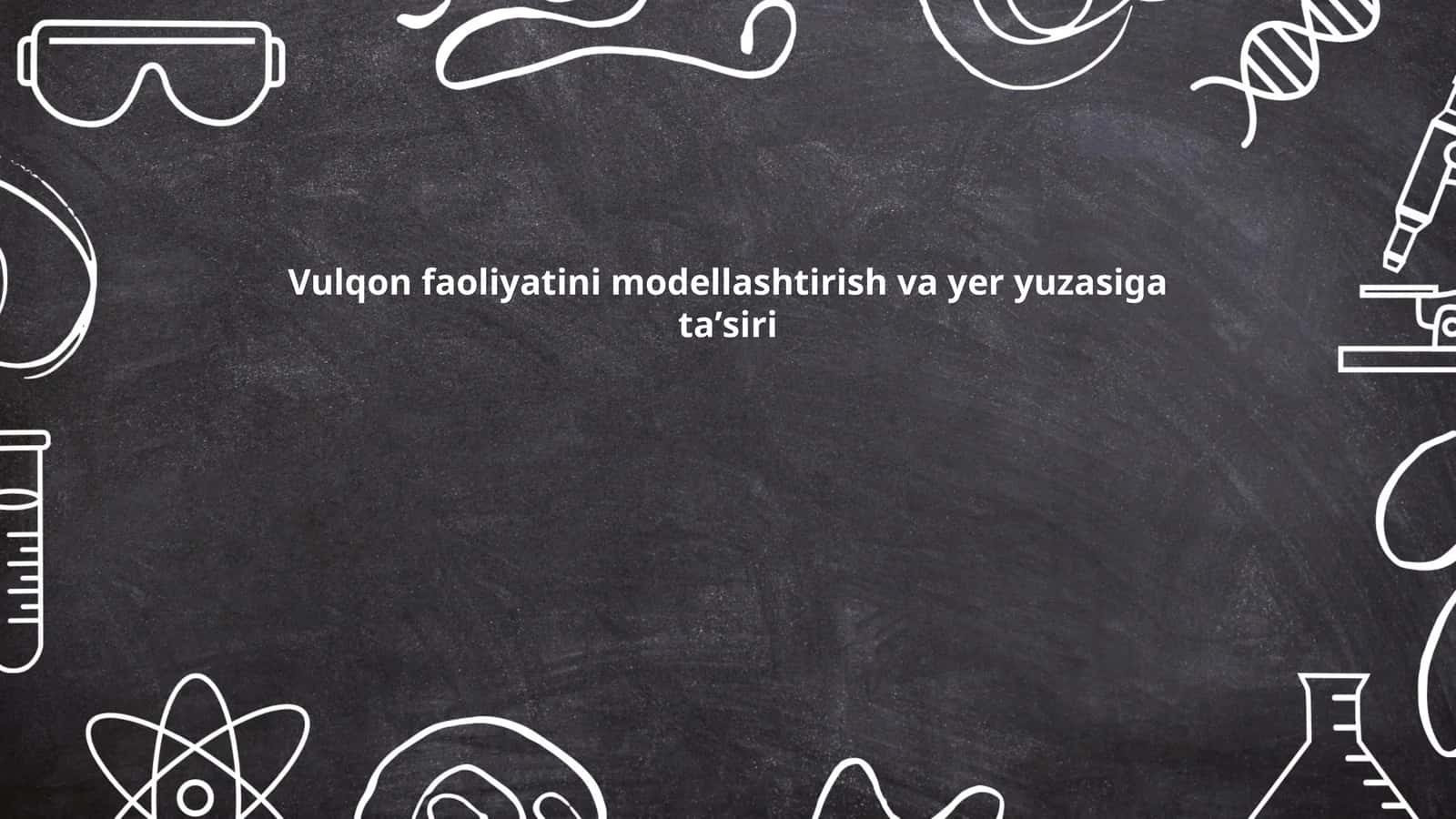 Vulqon faoliyatini modellashtirish va yer yuzasiga taʼsiri