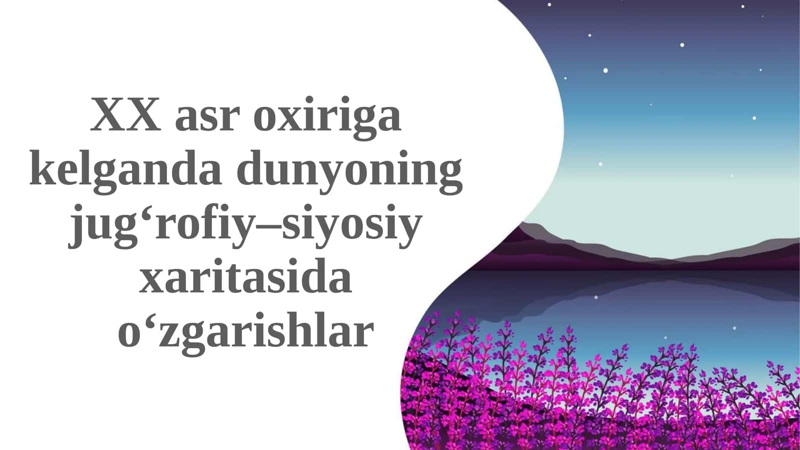 XX asroxiriga kelgan davlatlarning jug'rofiy – siyosiy xaritasi o'zgarishlari