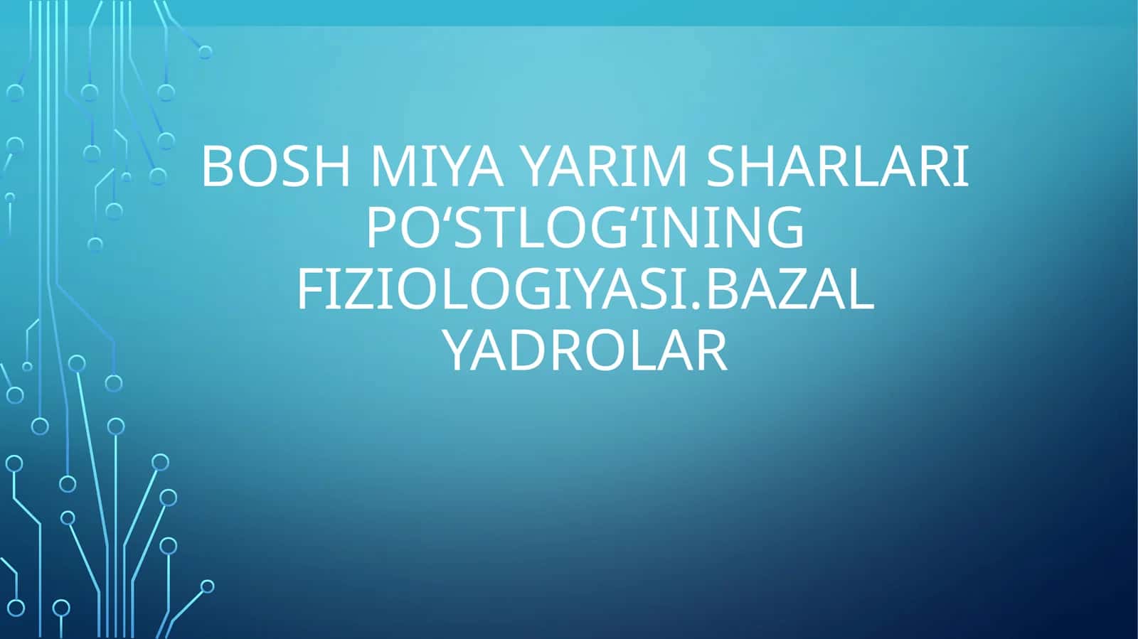 Bosh miya yarim sharlari poʻstlogʻining fiziologiyasi.Bazal yadrolar