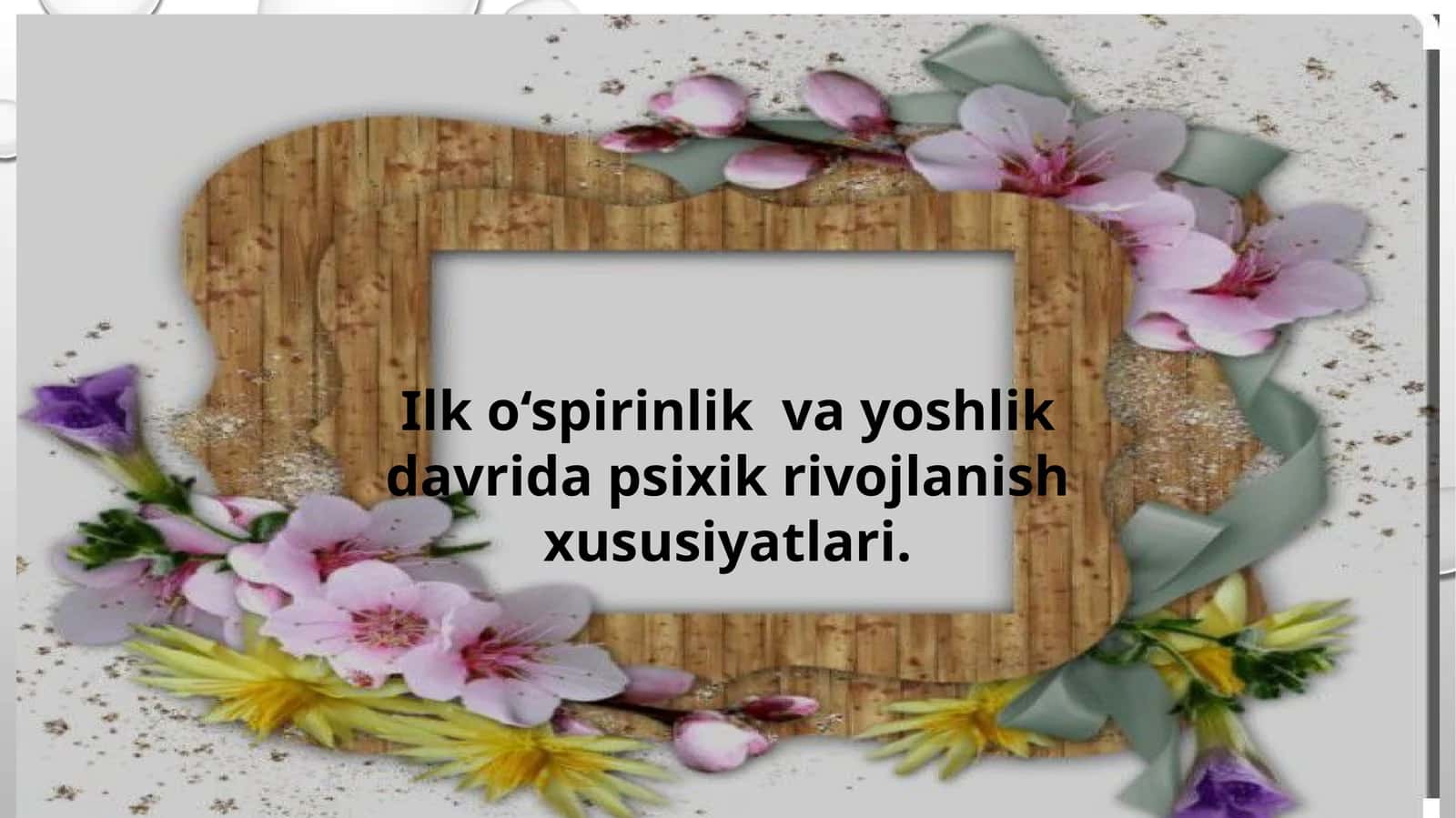 Ilk o‘spirinlik va yoshlik davrida psixik rivojlanish xususiyatlari
