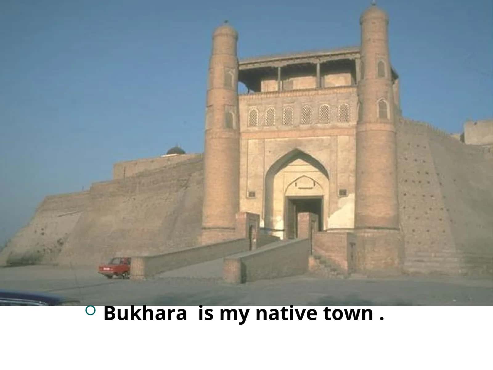 Bukhara  is my native town