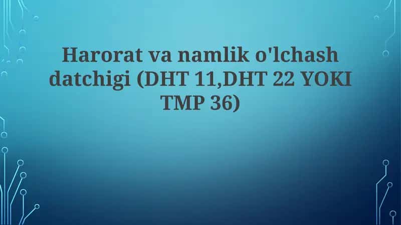 Haroratvanamliko'lchashdatchigi(DHT 11,DHT 22 YOKI TMP 36)