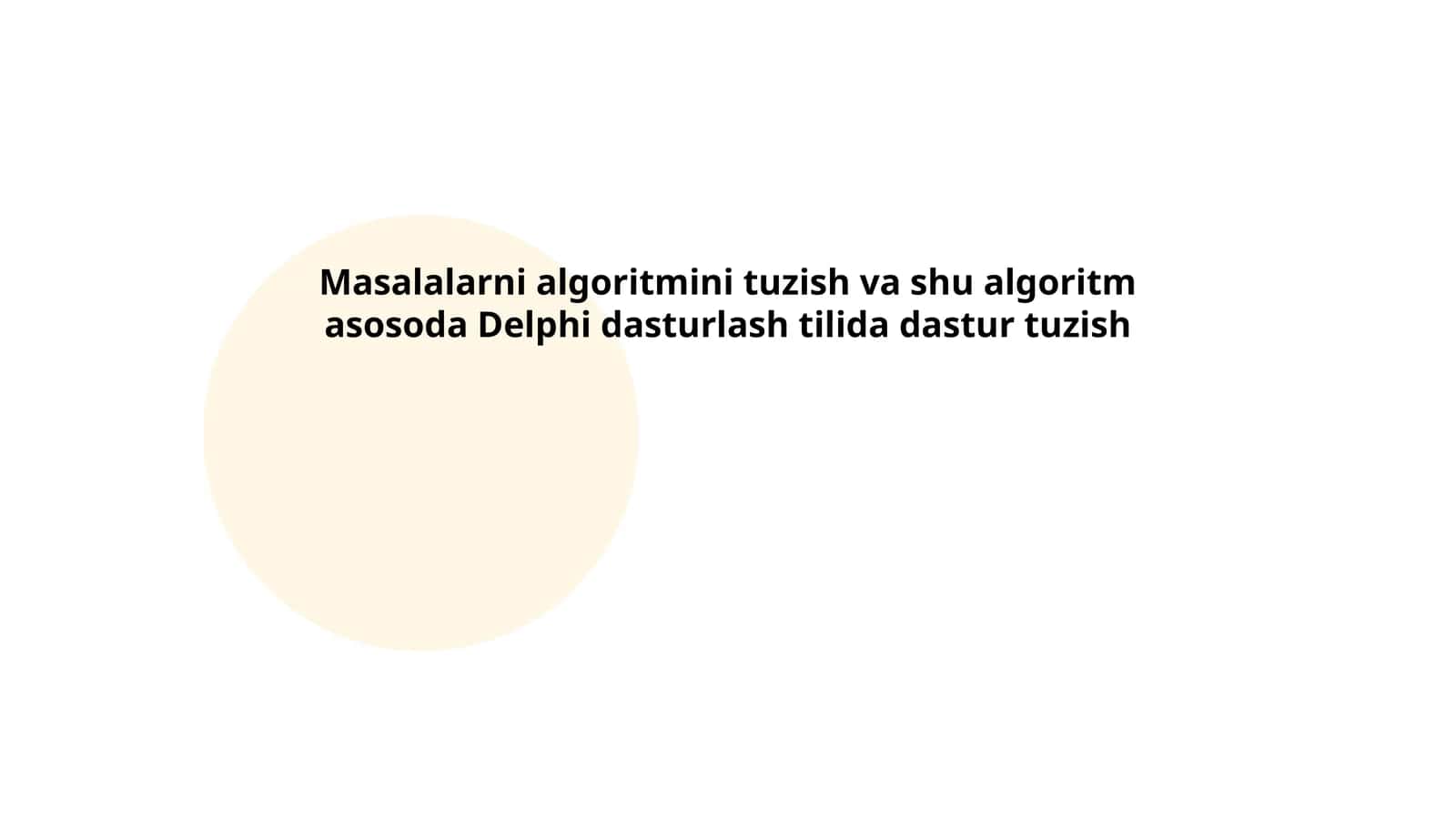 Masalalarni algoritmini tuzish va shu algoritm asosoda Delphi dasturlash tilida dastur tuzish