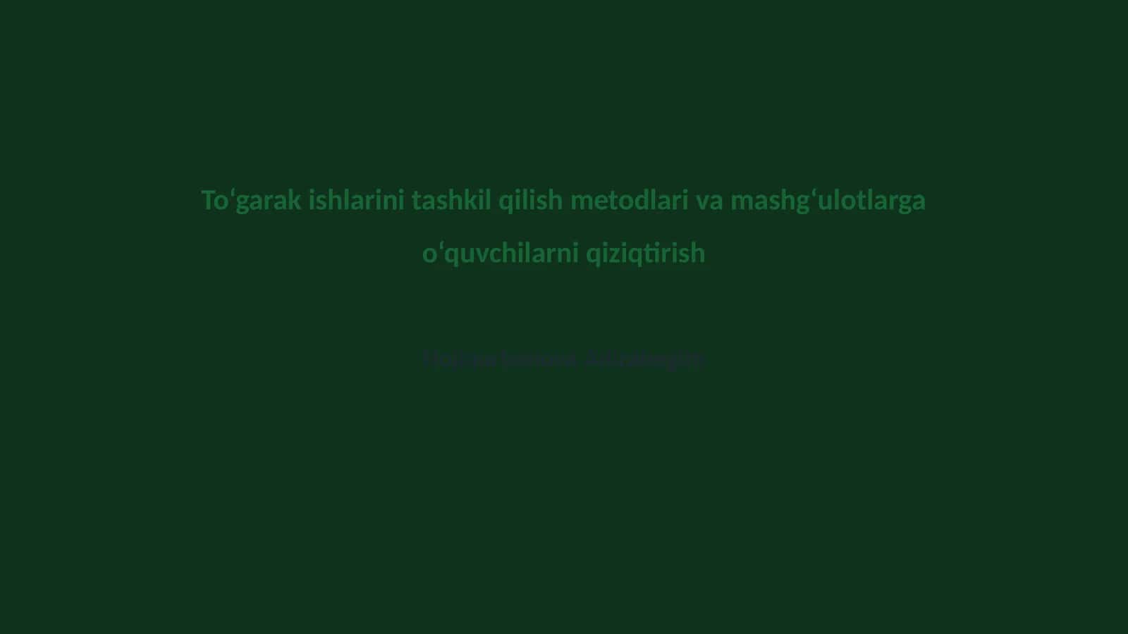 To‘garak ishlarini tashkil qilish metodlari va mashg‘ulotlarga o‘quvchilarni qiziqtirish
