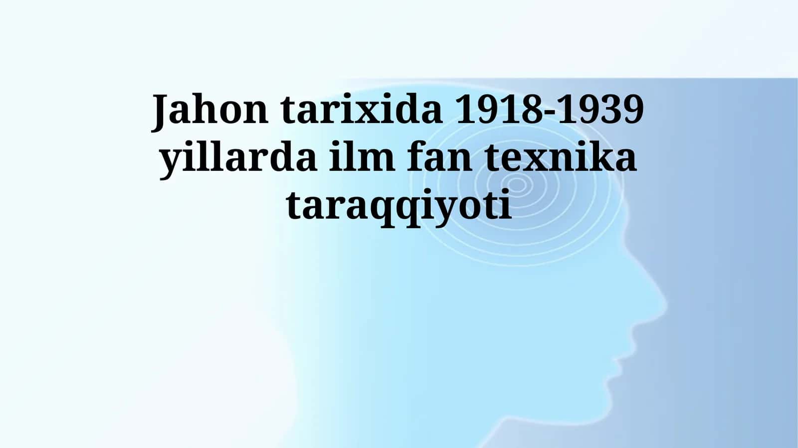 Jahon tarixida 1918-1939 yillarda ilm fan texnika taraqqiyoti