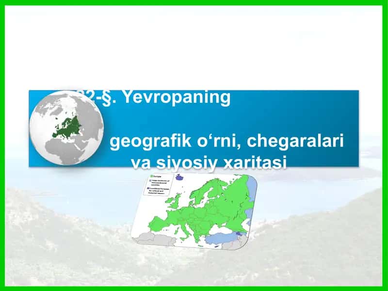 Yevropaning geografik o‘rni, chegaralari va siyosiy xaritasi