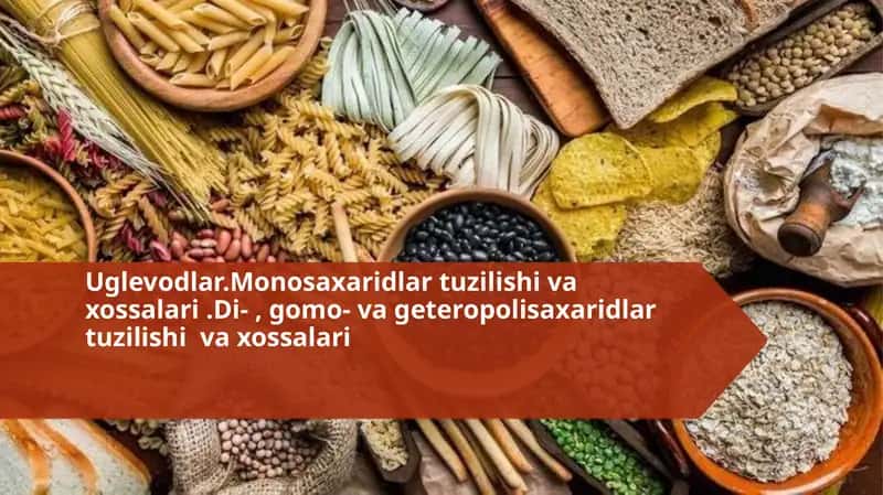 Uglevodlar.Monosaxaridlar tuzilishi va xossalari .Di- , gomo- va geteropolisaxaridlar tuzilishi va