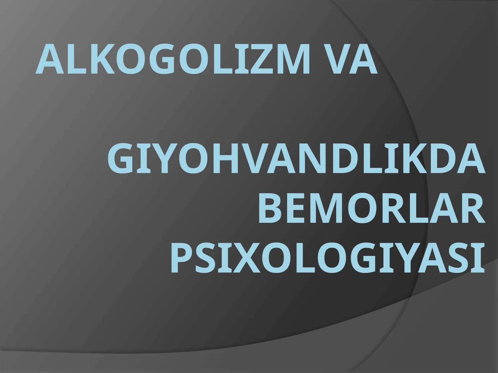 Alkogolizm va Giyohvandlikda bemorlar psixologiyasi