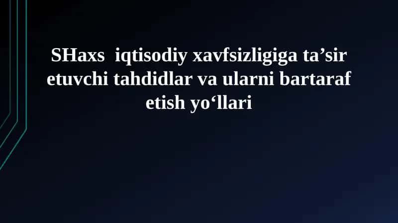 SHaxs iqtisodiy xavfsizligiga ta’sir etuvchi tahdidlar va ularni bartaraf etish yo‘llari