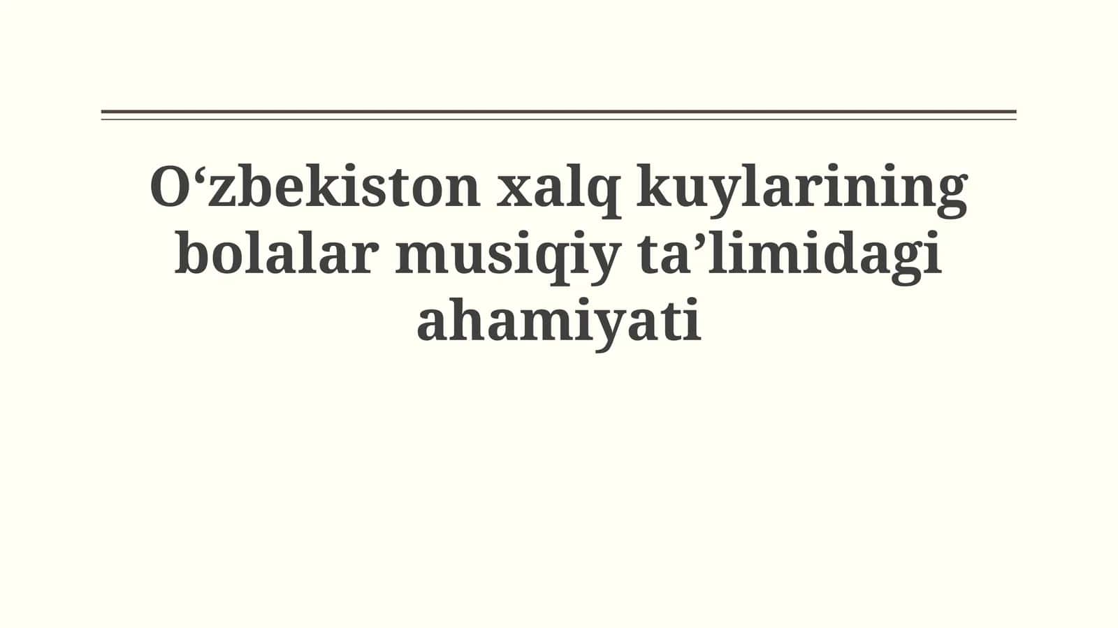 Oʻzbekiston xalq kuylarining bolalar musiqiytaʼlimidagiahamiyati