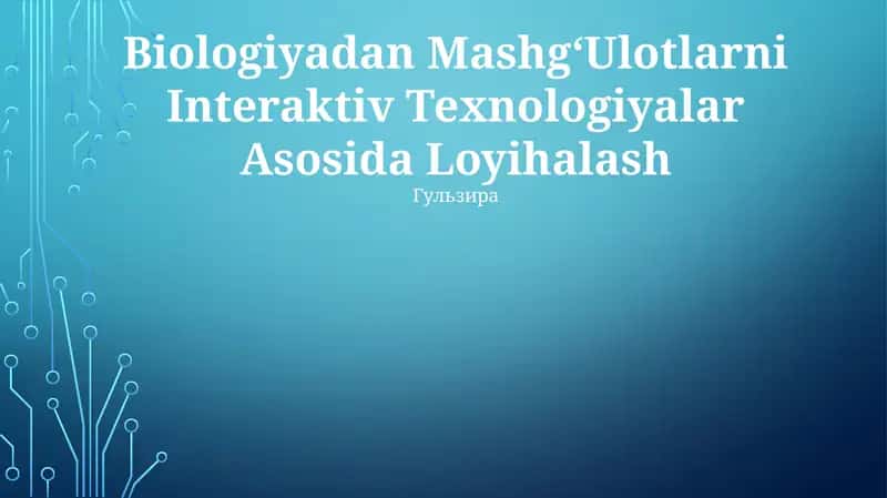 Biologiyadan MashgʻUlotlarni Interaktiv Texnologiyalar Asosida Loyihalash
