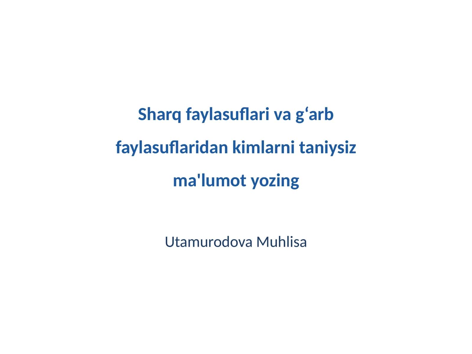 Sharq faylasuflari va g‘arb faylasuflaridan kimlarni taniysiz ma'lumot yozing