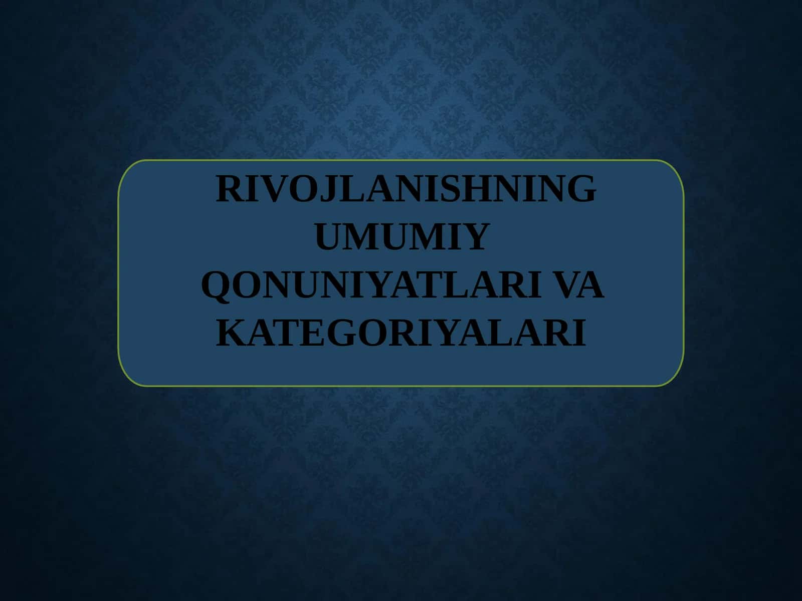 RIVOJLANISHNING UMUMIY QONUNIYATLARI VA KATEGORIYALARI