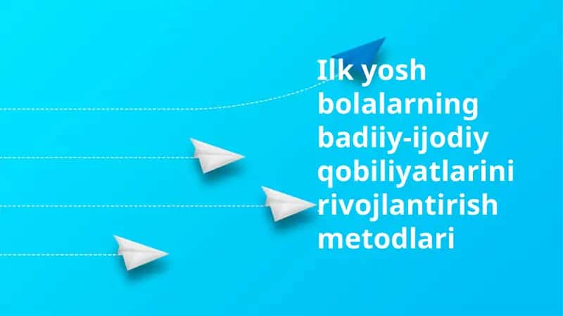 Badiiy-ijodiy qobiliyatlarini rivojlantirish metodlari