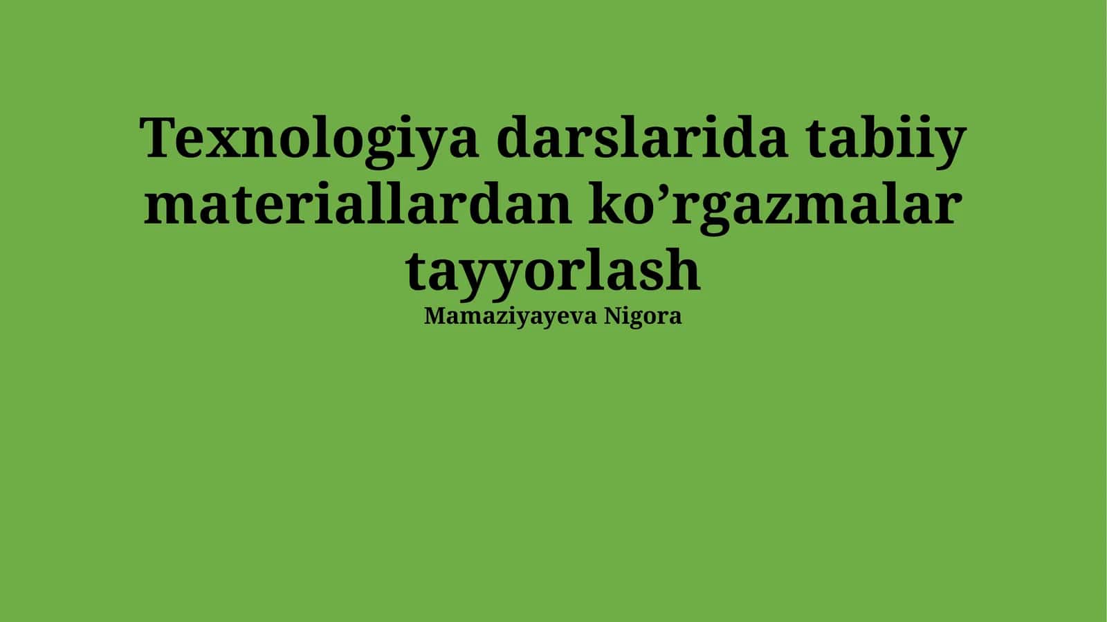 Texnologiya darslarida tabiiy materiallardan koʼrgazmalar tayyorlash