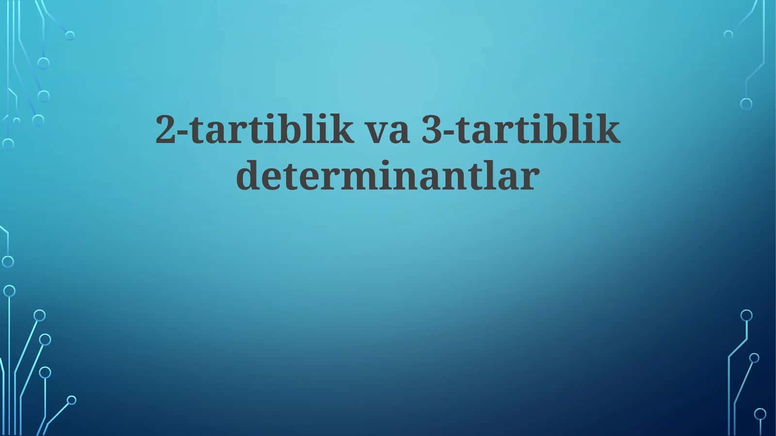 Ikkinchi va Uchinchi Tartibli Determinantlar