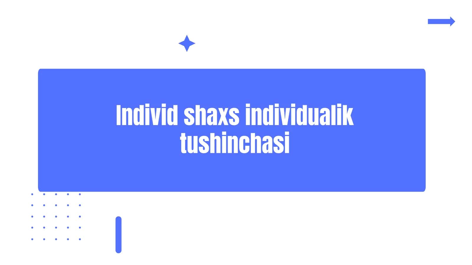 Individ shaxs individualik tushinchasi