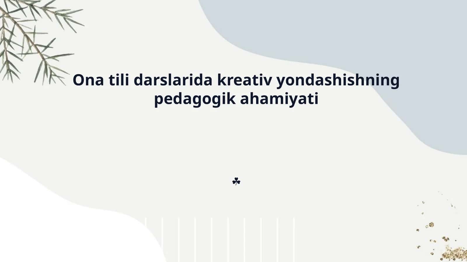 Ona tili darslarida kreativ yondashishning pedagogik ahamiyati