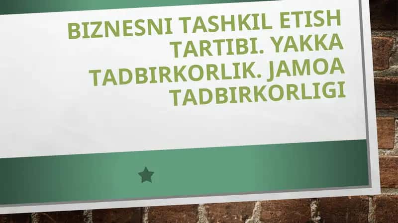 Biznеsni tаshkil etish tаrtibi. Yakkа tаdbirkоrlik. Jаmоа tаdbirkоrligi taqdimot