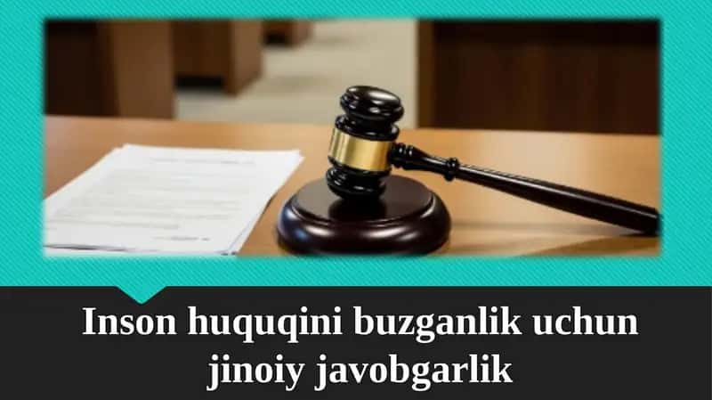 Inson huquqini buzganlik uchun jinoiy javobgarlik