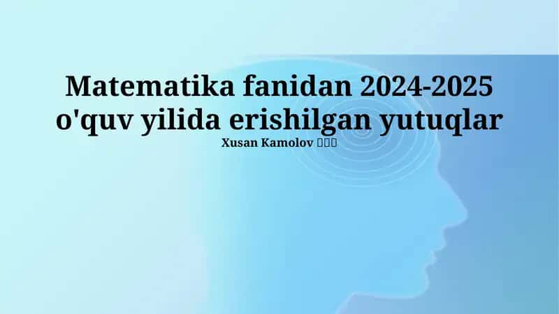 Matematika fanidan 2024-2025 o'quv yilida erishilgan yutuqlar